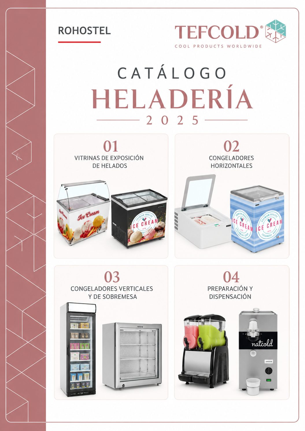 Catálogo Heladería Tefcold 2026 con: Vitrinas de Exposición de Helados: Vitrinas de alta visibilidad con cristal frontal bajo. Vitrinas profesionales de gran formato con cristales calefactados. Congeladores Horizontales, Congeladores con tapa de vidrio batiente, Congeladores de exposición de dos niveles, Refrigerador/congelador para venta por impulso, Congeladores Verticales y de Sobremesa, Armarios Expositores, Congeladores verticales, Armarios de Acero Inoxidable, Granizadora, Chocolady: Dispensador específico para chocolate y bebidas calientes, Montadoras de nata.
