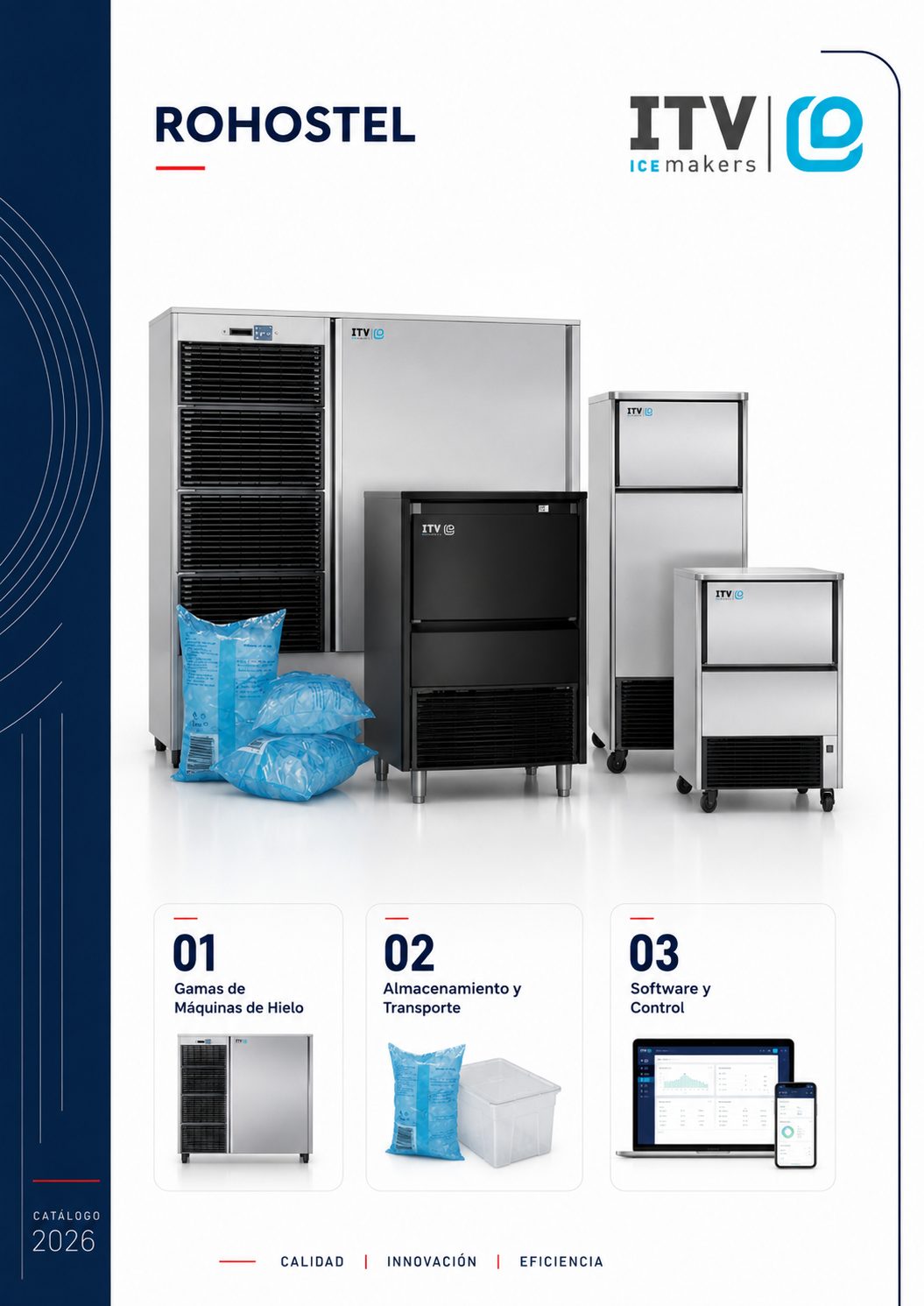 Catálogo itv hielo 2026 con: Gamas de Máquinas de Hielo:
GALA: Cubito gourmet para locales de calidad (modelos NG30 a MR400)
.
DELTA MAX: Con sistema de ducha elástica patentado para evitar cal
.
ELEGANCE: Máquinas con acabado en acero inoxidable negro (modelos 2514, 4040, 8040)
.
IQ / IQF: Hielo troceado o granular para supermercados, sanidad y coctelería (Diamond Ice)
.
ORION: Cubito estándar de 36/40g con tecnología bomba-inyección
.
PULSAR: Máquinas con sistema de turbina único en el mundo, sin bombas ni electrónica
.
SCALA: Hielo de escama plana para uso industrial y grandes producciones
.
SPIKA: Hielo en dado y medio dado para fast-food (modelos MS220, MS300, MS410)
.
SUPER STAR / PLUS: Cubito para vasos de tubo y entornos masivos
.
STELLA: Modelos bajo mostrador con sistema de duchas
.
Almacenamiento y Transporte:
Depósitos (Bins): Modelos SCS150, SCS300, SCD400, SCD600, SCD800
.
Depósitos con Carro: Sistemas para transporte higiénico (SCD400 + CART)
.
Software y Control:
ITV Ice Factory / Factory Control System: Software para monitorización y control remoto de las máquinas