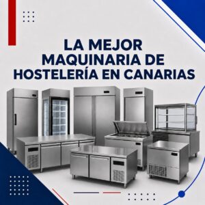 LA MEJOR MAQUINARIA PROFESIONAL DE HOSTELERÍA EN CANARIAS con un servicio postventa único propio.