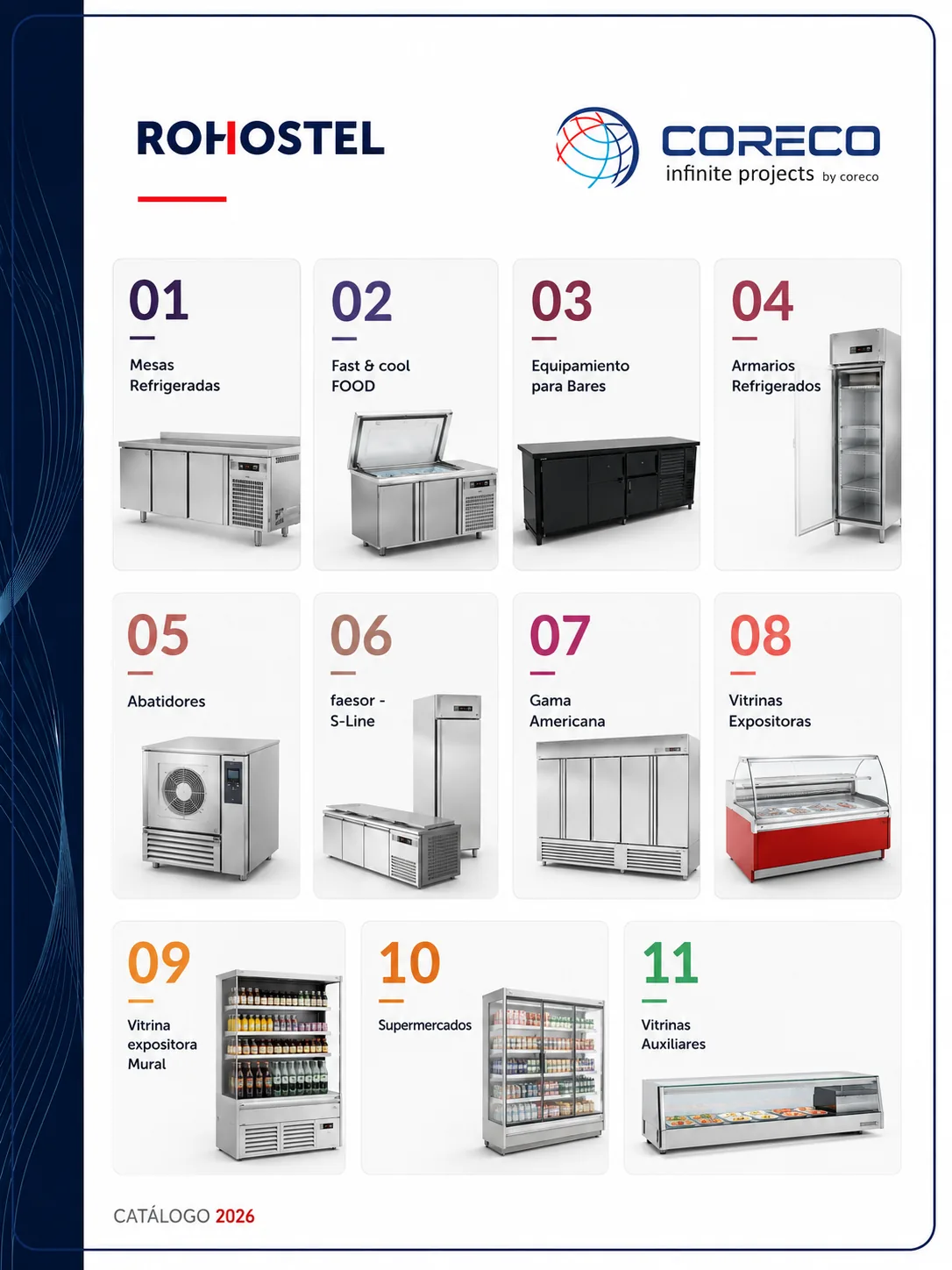 Catálogo Coreco 2026 con: Mesas Refrigeradas
Fast & Cool Food: Expositores de ingredientes, vitrinas para cubetas GN y unidades para toppings.
Equipamiento para Bares: Enfriadores de botellas, escarchadores de copas, enfriadores de barriles y de agua, y expositores de vino horizontales.
Armarios Refrigerados:
Vitrinas Expositoras:
Vitrinas Murales y Semimurales:
Supermercados: Islas para congelados (doble servicio), armarios de alto rendimiento para Minimarket y unidades condensadoras remotas multiservicio.
Abatidores de Temperatura:
Coreco Medical Lab: Frigoríficos especializados para el almacenamiento de medicamentos, vacunas, reactivos, muestras fisiológicas y bolsas de sangre.
Cámaras Frigoríficas: Recintos construidos con paneles isotérmicos configurables.