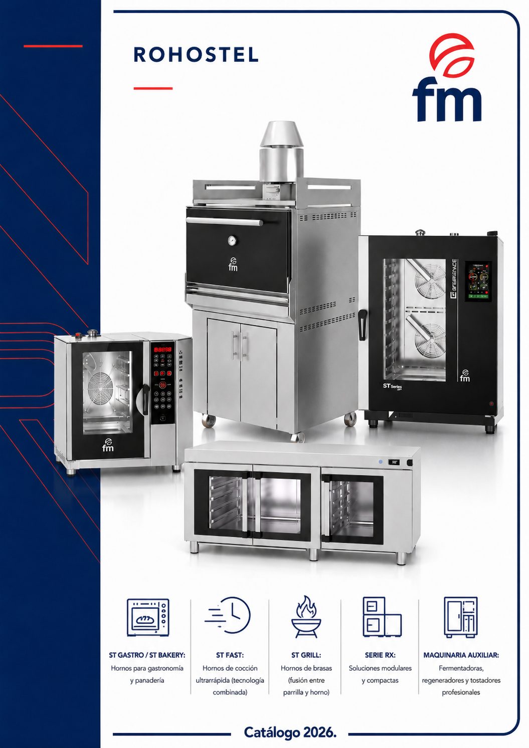 fm Industrial catálogo 2026 con: ST Gastro / ST Bakery: Hornos para gastronomía y panadería.
ST Fast: Hornos de cocción ultrarrápida (tecnología combinada).
ST Grill: Hornos de brasas (fusión entre parrilla y horno).
Serie RX: Soluciones modulares y compactas.
Maquinaria auxiliar: Fermentadoras, regeneradores y tostadores profesionales